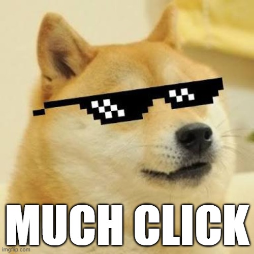 Much Click | MUCH CLICK | image tagged in doge mlg | made w/ Imgflip meme maker