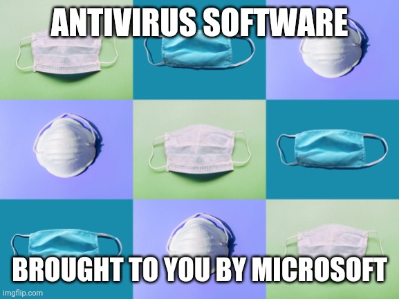 ANTIVIRUS SOFTWARE; BROUGHT TO YOU BY MICROSOFT | image tagged in am i the only one around here,breaking news | made w/ Imgflip meme maker