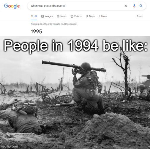 war and guns in 1994 | People in 1994 be like: | image tagged in memes | made w/ Imgflip meme maker