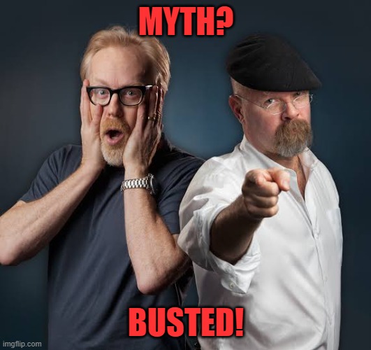 mythbusters | MYTH? BUSTED! | image tagged in mythbusters | made w/ Imgflip meme maker