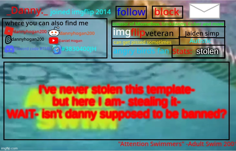 Um- I feel like cloud said Danny is Banned until Further notice- and I haven't seen the further notice- | stolen; I've never stolen this template- but here I am- stealing it- WAIT- isn't danny supposed to be banned? | image tagged in _danny _ summer announcement template,or am i thinking of a different danny | made w/ Imgflip meme maker