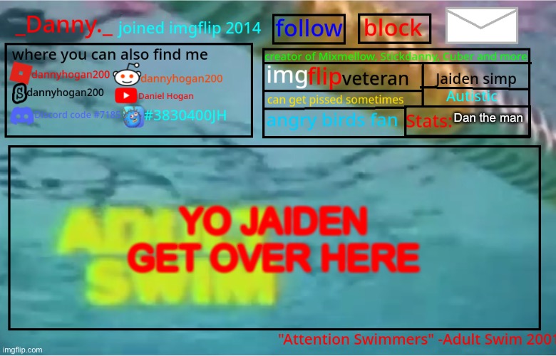 _Danny._ Summer Announcement template | Dan the man; YO JAIDEN GET OVER HERE | image tagged in _danny _ summer announcement template | made w/ Imgflip meme maker