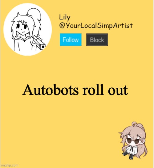 Lily announcement temp #5 | Autobots roll out | image tagged in lily announcement temp 5 | made w/ Imgflip meme maker
