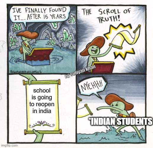 The Scroll Of Truth Meme | by sufiyan khan; school is going to reopen in india; *INDIAN STUDENTS | image tagged in memes,the scroll of truth | made w/ Imgflip meme maker