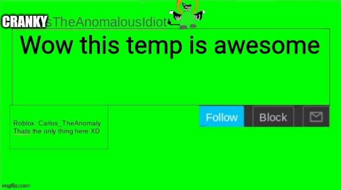 CarlosTheAnomalousIdiot announcement template | CRANKY; Wow this temp is awesome | image tagged in carlostheanomalousidiot announcement template | made w/ Imgflip meme maker