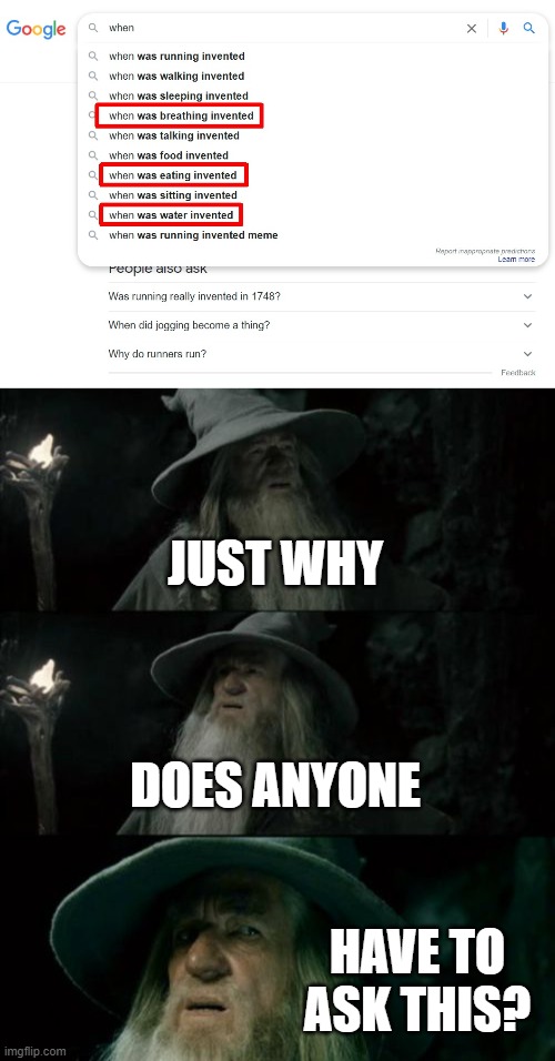 Just wondering | JUST WHY; DOES ANYONE; HAVE TO ASK THIS? | image tagged in memes,confused gandalf | made w/ Imgflip meme maker
