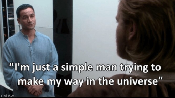 I'm just a simple man | image tagged in i'm just a simple man | made w/ Imgflip meme maker
