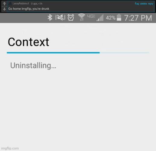 Who Needs Context Anyways? | image tagged in uninstalling context | made w/ Imgflip meme maker