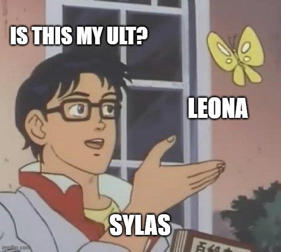 Is This A Pigeon Meme | IS THIS MY ULT? LEONA; SYLAS | image tagged in memes,is this a pigeon | made w/ Imgflip meme maker