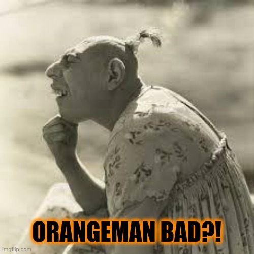 pinhead,thinker | ORANGEMAN BAD?! | image tagged in pinhead thinker | made w/ Imgflip meme maker