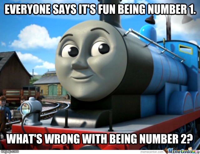 seriously. there's nothing wrong with being number 2. | made w/ Imgflip meme maker