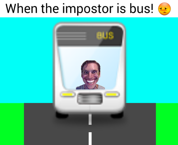 High Quality When the impostor is bus Blank Meme Template