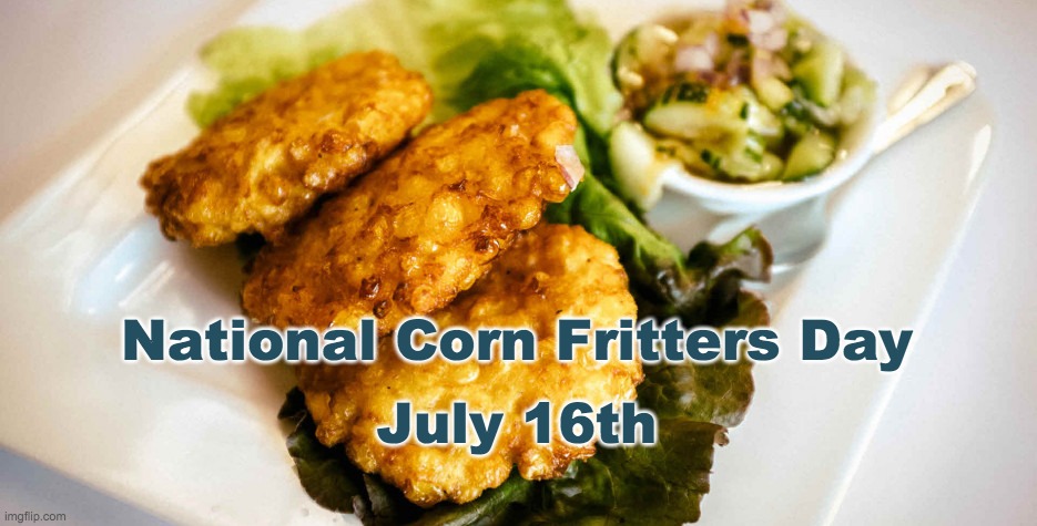 Corn Fritters Day | National Corn Fritters Day; July 16th | image tagged in corn,corn fritters,farm,crops | made w/ Imgflip meme maker