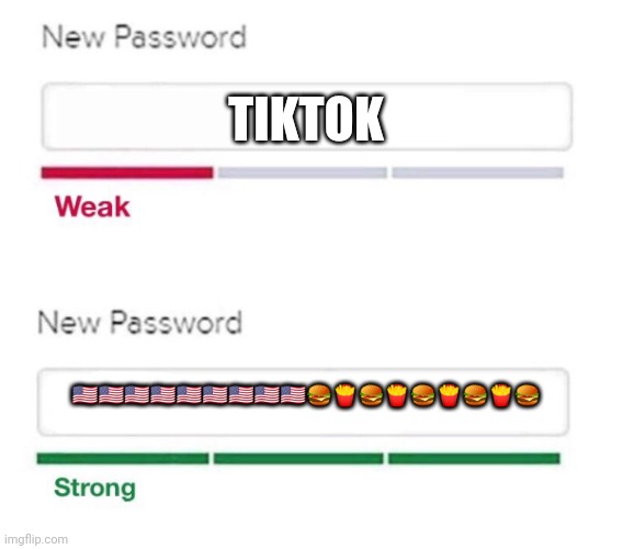 Yes | TIKTOK; 🇺🇸🇺🇸🇺🇸🇺🇸🇺🇸🇺🇸🇺🇸🇺🇸🇺🇸🍔🍟🍔🍟🍔🍟🍔🍟🍔 | image tagged in new password | made w/ Imgflip meme maker