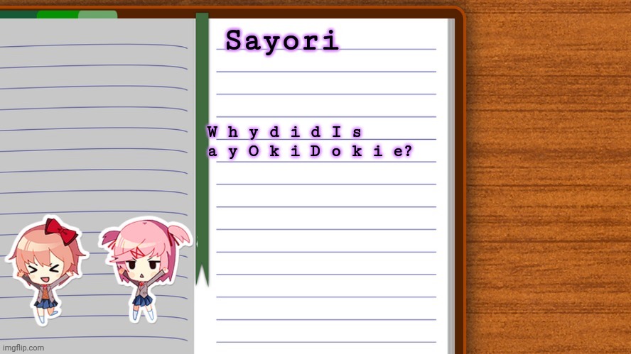 Poem Panic | W h y d i d I s a y O k i D o k i e? | image tagged in e | made w/ Imgflip meme maker