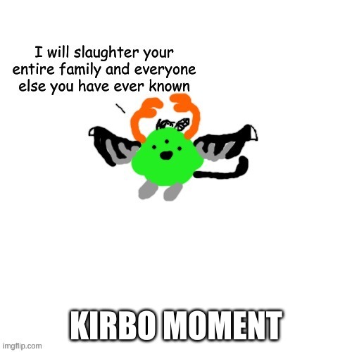 crls but kirb | KIRBO MOMENT | image tagged in crls but kirb | made w/ Imgflip meme maker