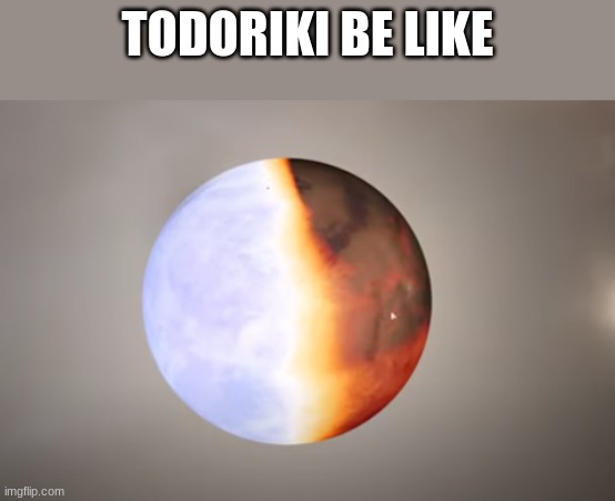 todoriki be like | TODORIKI BE LIKE | image tagged in mha | made w/ Imgflip meme maker