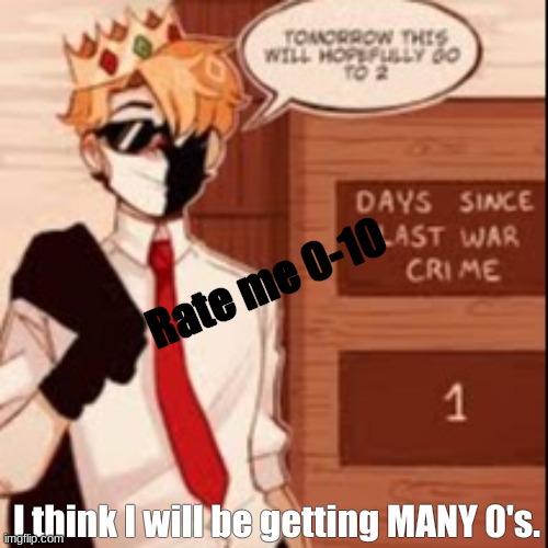 Hopefully- | Rate me 0-10; I think I will be getting MANY 0's. | image tagged in hopefully- | made w/ Imgflip meme maker