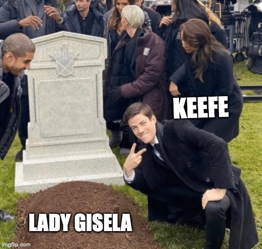 Keefe's mommy dearest | KEEFE; LADY GISELA | image tagged in grant gustin over grave | made w/ Imgflip meme maker