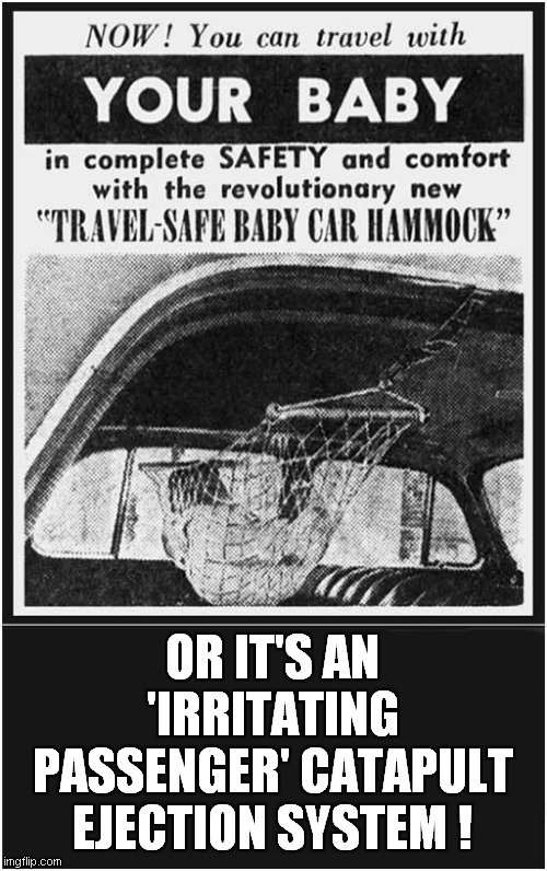 A Vintage Dual Purpose Invention ! | OR IT'S AN 'IRRITATING PASSENGER' CATAPULT EJECTION SYSTEM ! | image tagged in vintage ads,cars,baby,ejection,catapult,dark humour | made w/ Imgflip meme maker