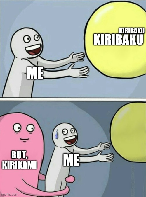 Kiribaku Problems | KIRIBAKU; KIRIBAKU; ME; BUT, KIRIKAMI; ME | image tagged in memes,running away balloon,mha,kiribaku,kirikami,ships | made w/ Imgflip meme maker