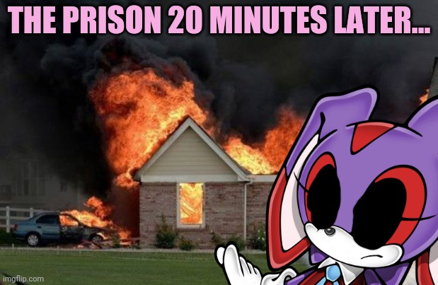THE PRISON 20 MINUTES LATER... | made w/ Imgflip meme maker