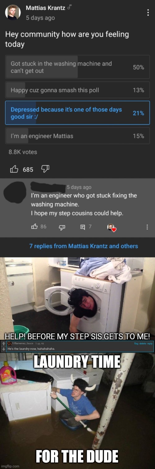 Not my meme, but I commented "He's the laundry now..." on it | LAUNDRY TIME; FOR THE DUDE | image tagged in laundry viking,comments,comment,comment section,memes,laundry | made w/ Imgflip meme maker