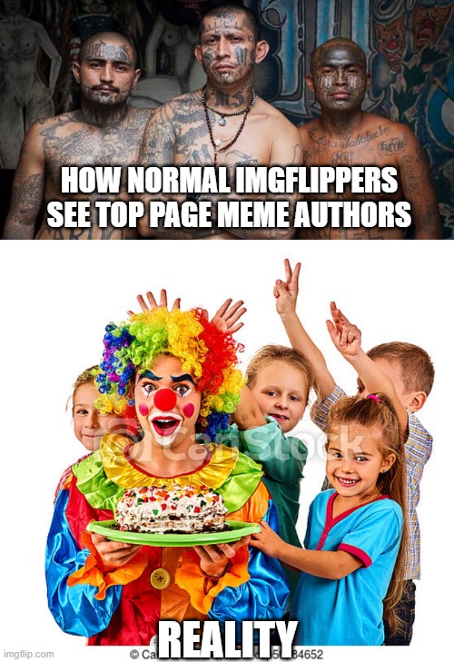 i use to laugh here | HOW NORMAL IMGFLIPPERS SEE TOP PAGE MEME AUTHORS; REALITY | image tagged in prisoner | made w/ Imgflip meme maker