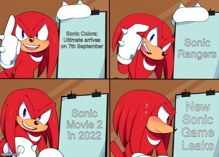 New Sonic Series Meme | Sonic Rangers; Sonic Colors: Ultimate arrives on 7th September; Sonic Movie 2 in 2022; New Sonic Game Leaks | image tagged in knuckles,sonic the hedgehog,memes | made w/ Imgflip meme maker