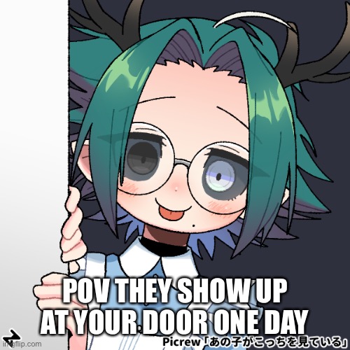 POV THEY SHOW UP AT YOUR DOOR ONE DAY | image tagged in bean oc james | made w/ Imgflip meme maker