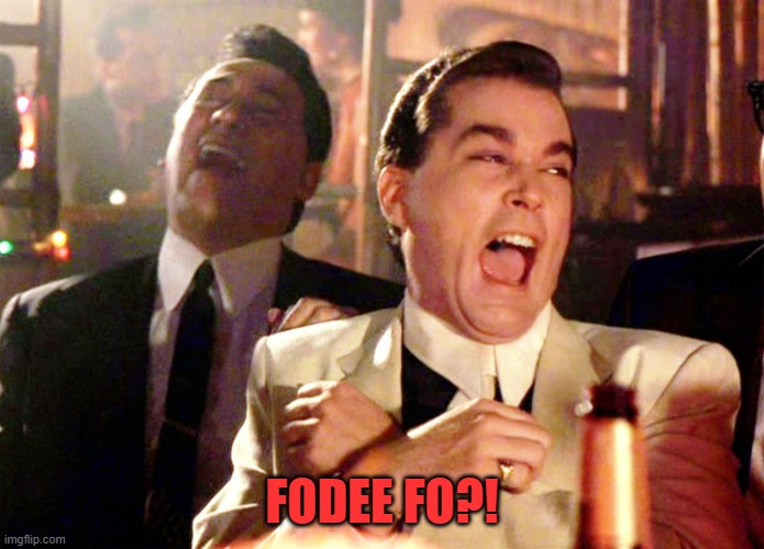 Good Fellas Hilarious Meme | FODEE FO?! | image tagged in memes,good fellas hilarious | made w/ Imgflip meme maker