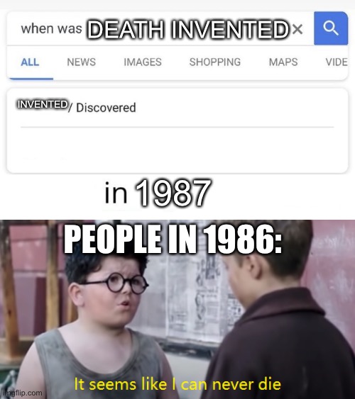 When was death invented? | DEATH INVENTED; INVENTED; 1987; PEOPLE IN 1986: | image tagged in when was invented/discovered,dark humor | made w/ Imgflip meme maker