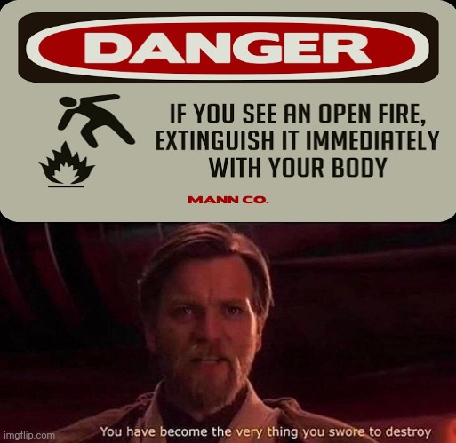 The fire danger sign | image tagged in you've become the very thing you swore to destroy,fire,funny signs,memes,funny,wait what | made w/ Imgflip meme maker