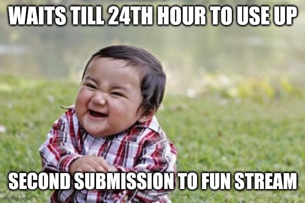 Not Really. But would be amusing. | WAITS TILL 24TH HOUR TO USE UP; SECOND SUBMISSION TO FUN STREAM | image tagged in memes,evil toddler | made w/ Imgflip meme maker