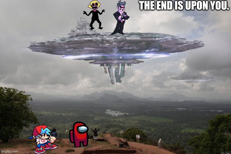 Oh no | THE END IS UPON YOU. | image tagged in video games | made w/ Imgflip meme maker