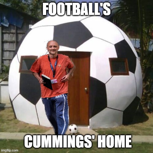 FOOTBALL'S; CUMMINGS' HOME | image tagged in football,england | made w/ Imgflip meme maker