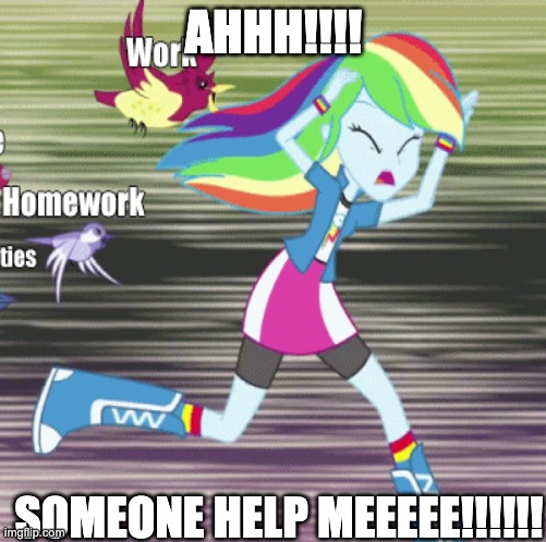 Rainbow Dash ( funny ) | AHHH!!!! SOMEONE HELP MEEEEE!!!!!! | image tagged in rainbowdash,equestriagirls,running | made w/ Imgflip meme maker
