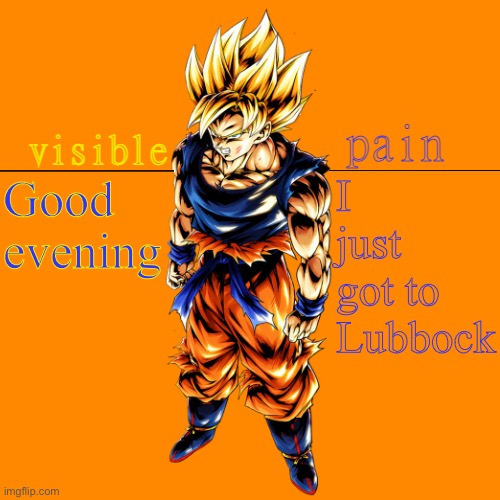 bob | I just got to Lubbock; Good evening | image tagged in vpssjgoku template | made w/ Imgflip meme maker