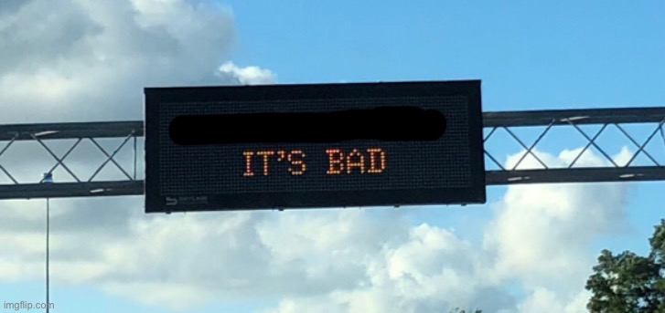 It's coming. It's bad. | image tagged in it's coming it's bad | made w/ Imgflip meme maker
