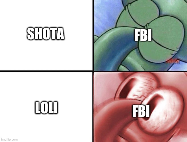 FBI, shota an loli | SHOTA; FBI; LOLI; FBI | image tagged in sleeping squidward | made w/ Imgflip meme maker