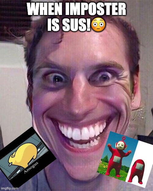 when imp sus | WHEN IMPOSTER IS SUS!😳 | image tagged in when imp sus | made w/ Imgflip meme maker