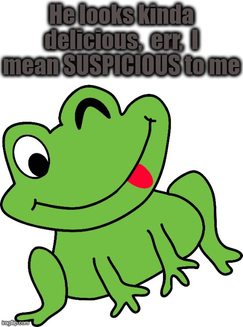 He looks kinda delicious,  err,  I mean SUSPICIOUS to me | made w/ Imgflip meme maker