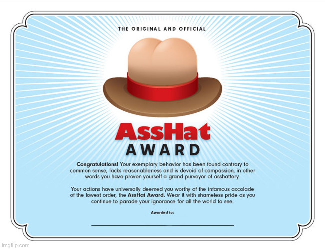 The Original Official Asshat Award | image tagged in the original official asshat award | made w/ Imgflip meme maker