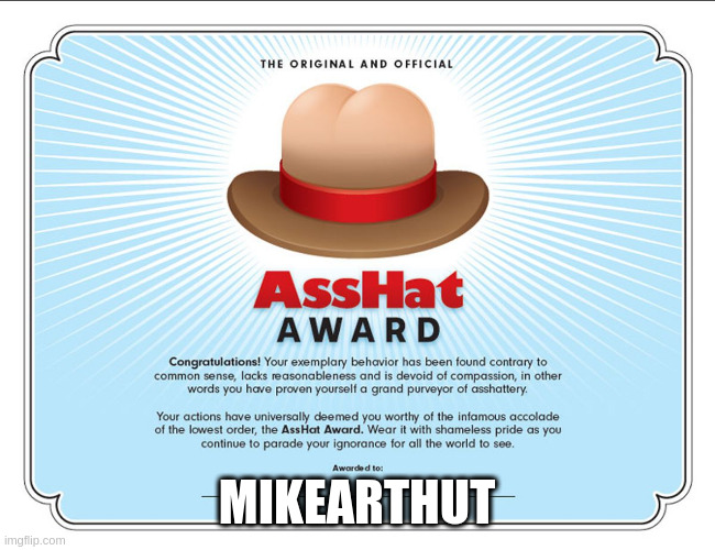 The Original Official Asshat Award | MIKEARTHUT | image tagged in the original official asshat award | made w/ Imgflip meme maker