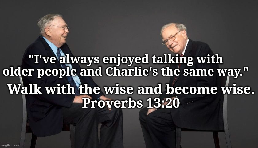 "I've always enjoyed talking with older people and Charlie's the same way."; Walk with the wise and become wise.
Proverbs 13:20 | image tagged in hhgghhfc | made w/ Imgflip meme maker