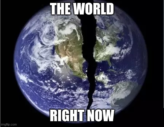 THE WORLD RIGHT NOW | made w/ Imgflip meme maker