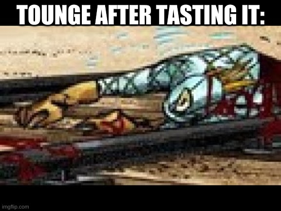 TOUNGE AFTER TASTING IT: | made w/ Imgflip meme maker