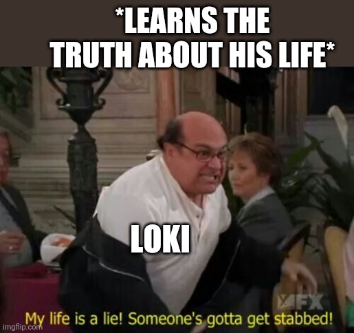 Someone try to change my mind |  *LEARNS THE TRUTH ABOUT HIS LIFE*; LOKI | image tagged in my life is a lie | made w/ Imgflip meme maker