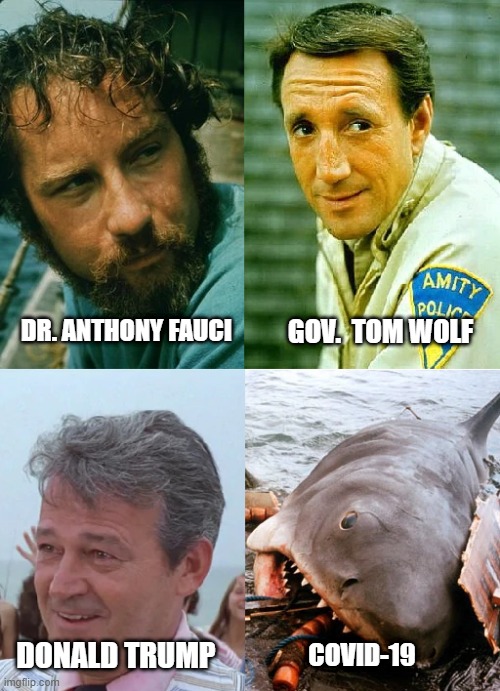 Jaws vs. Covid-19 | GOV.  TOM WOLF; DR. ANTHONY FAUCI; DONALD TRUMP; COVID-19 | image tagged in jaws,donald trump,covid19,dr fauci | made w/ Imgflip meme maker
