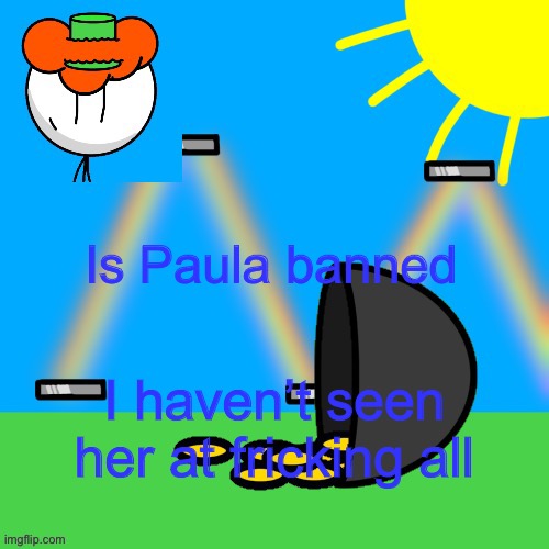 lucky old temp | Is Paula banned; I haven’t seen her at fricking all | image tagged in luckyguy announce rm | made w/ Imgflip meme maker